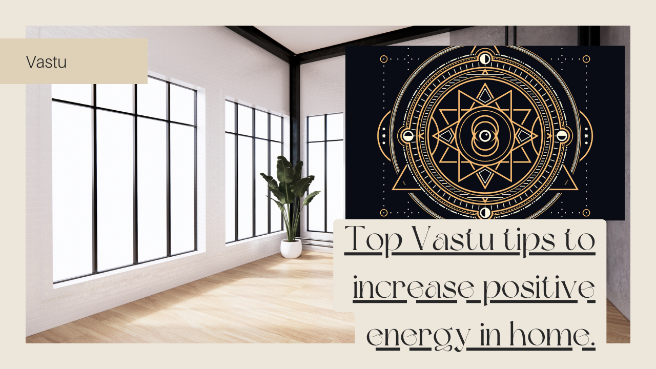  Top Vastu tips to increase positive energy in home | Vastu for Home