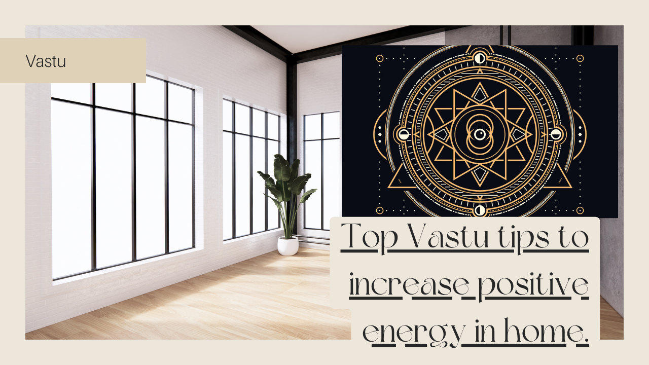 Top Vastu Tips To Increase Positive Energy In Home Vastu For Home